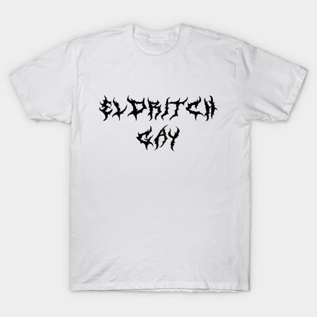 ELDRITCH Gay ( Black type) T-Shirt by kimstheworst